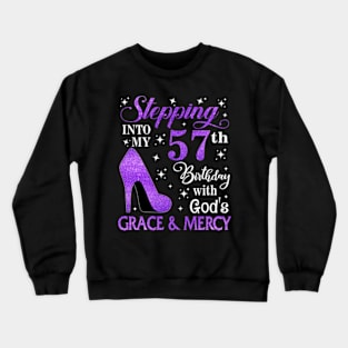 Stepping Into My 57th Birthday With God's Grace & Mercy Bday Crewneck Sweatshirt